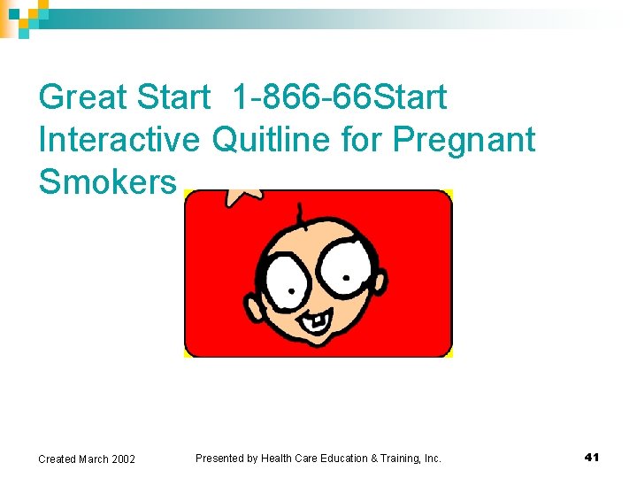Great Start 1 -866 -66 Start Interactive Quitline for Pregnant Smokers Created March 2002 Great Start 1 -866 -66 Start Interactive Quitline for Pregnant Smokers Created March 2002