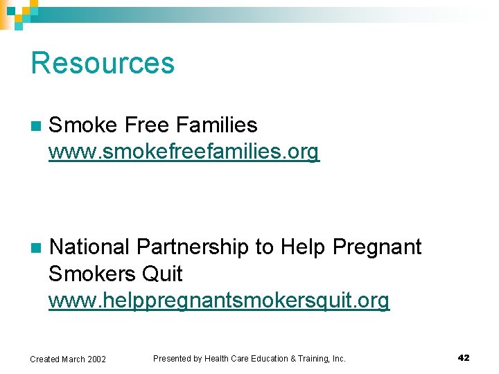 Resources n Smoke Free Families www. smokefreefamilies. org n National Partnership to Help Pregnant Resources n Smoke Free Families www. smokefreefamilies. org n National Partnership to Help Pregnant