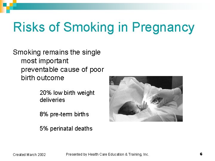Risks of Smoking in Pregnancy Smoking remains the single most important preventable cause of Risks of Smoking in Pregnancy Smoking remains the single most important preventable cause of