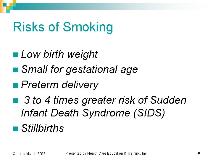 Risks of Smoking n Low birth weight n Small for gestational age n Preterm Risks of Smoking n Low birth weight n Small for gestational age n Preterm