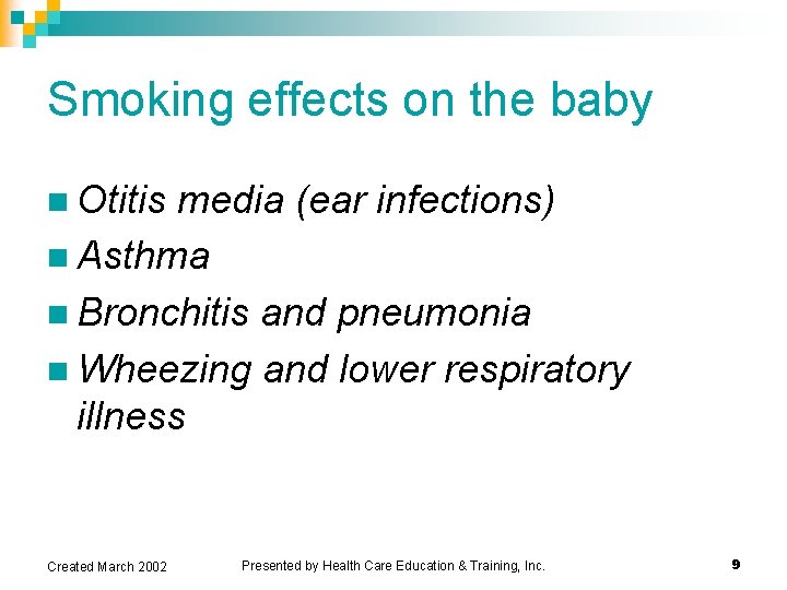 Smoking effects on the baby n Otitis media (ear infections) n Asthma n Bronchitis Smoking effects on the baby n Otitis media (ear infections) n Asthma n Bronchitis