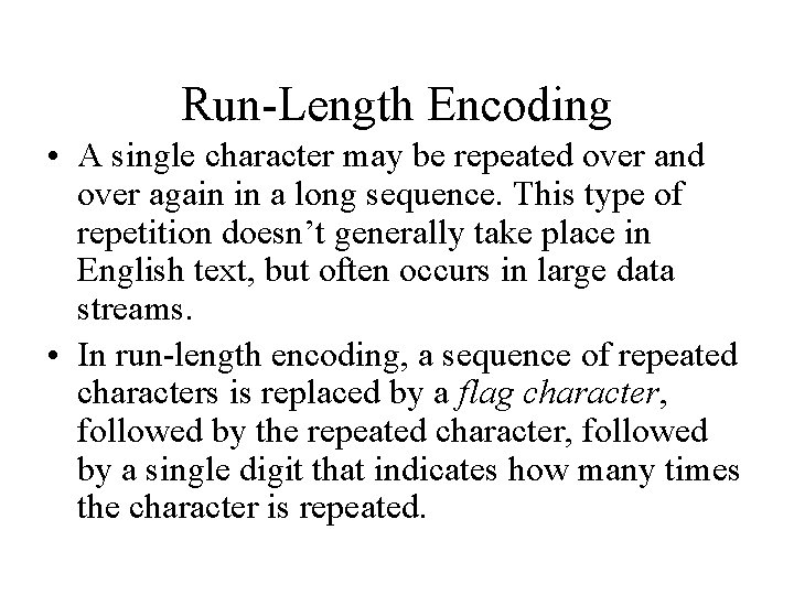 Run-Length Encoding • A single character may be repeated over and over again in