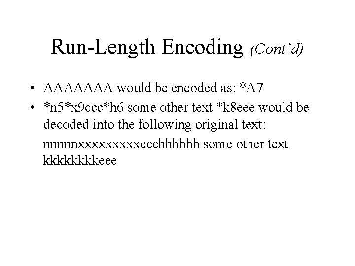 Run-Length Encoding (Cont’d) • AAAAAAA would be encoded as: *A 7 • *n 5*x