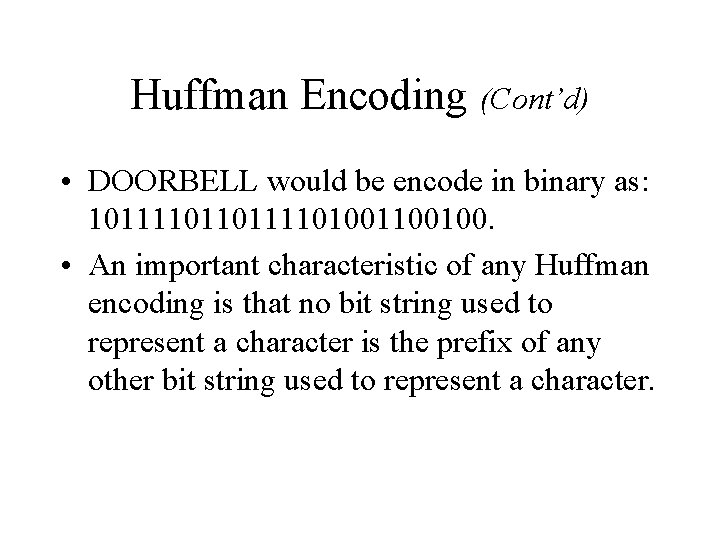 Huffman Encoding (Cont’d) • DOORBELL would be encode in binary as: 10111101001100100. • An