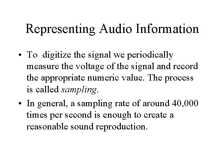 Representing Audio Information • To digitize the signal we periodically measure the voltage of