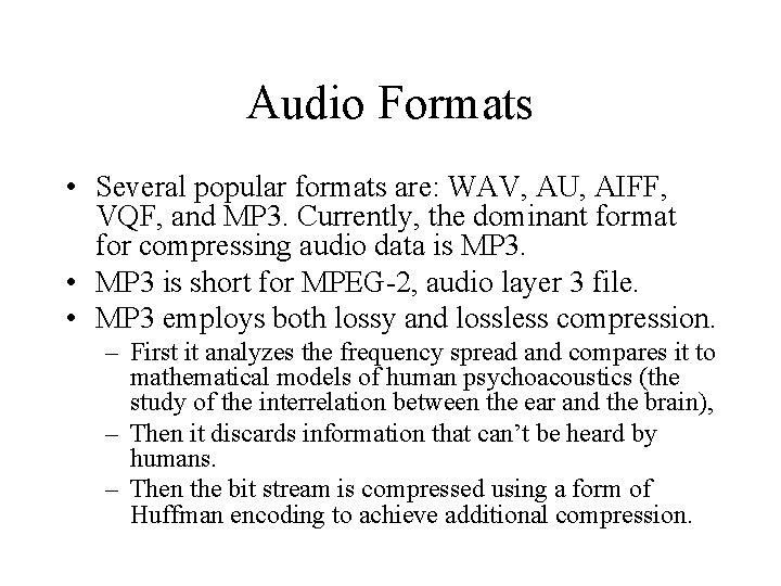 Audio Formats • Several popular formats are: WAV, AU, AIFF, VQF, and MP 3.