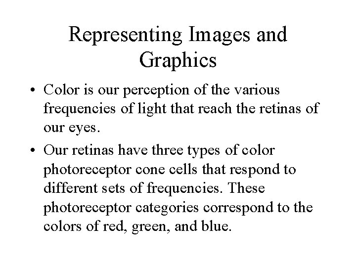 Representing Images and Graphics • Color is our perception of the various frequencies of