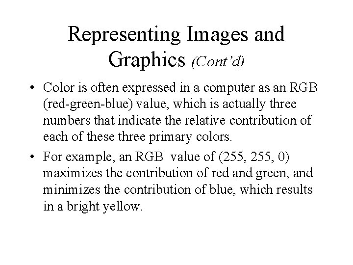 Representing Images and Graphics (Cont’d) • Color is often expressed in a computer as