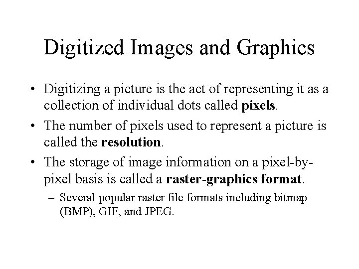 Digitized Images and Graphics • Digitizing a picture is the act of representing it