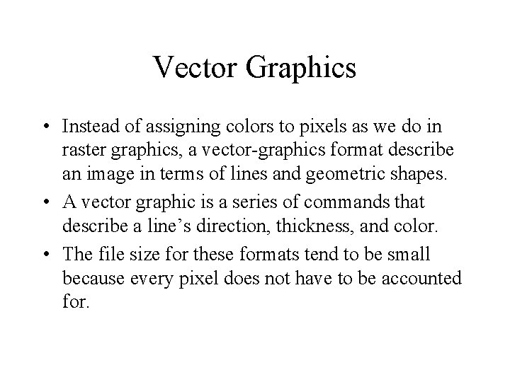 Vector Graphics • Instead of assigning colors to pixels as we do in raster