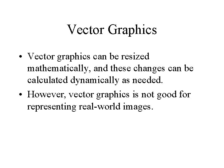 Vector Graphics • Vector graphics can be resized mathematically, and these changes can be