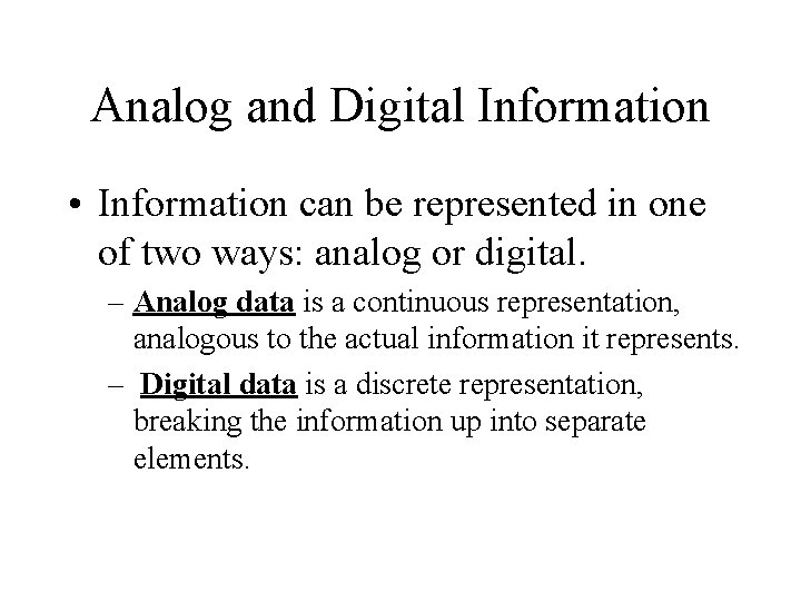 Analog and Digital Information • Information can be represented in one of two ways: