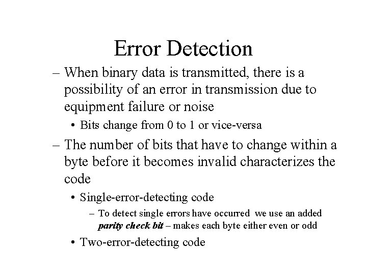 Error Detection – When binary data is transmitted, there is a possibility of an