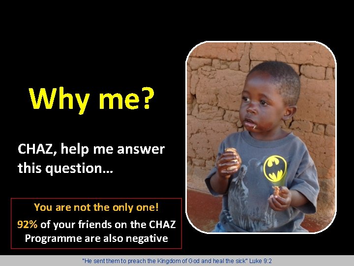 Why me? CHAZ, help me answer this question… You are not the only one!