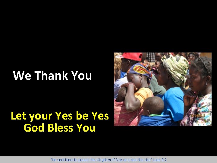 We Thank You Let your Yes be Yes God Bless You “He sent them