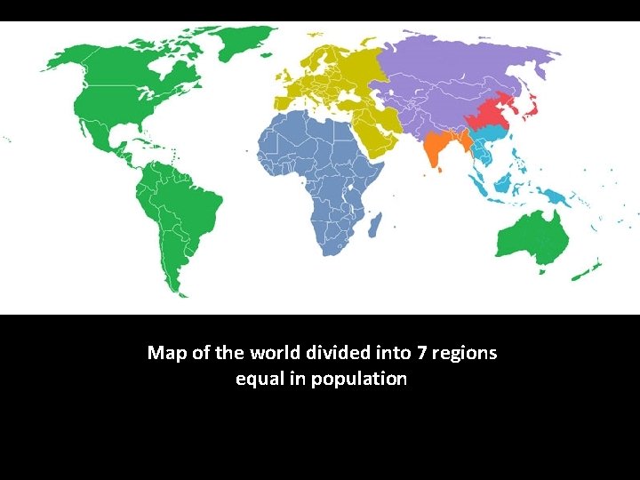 Map of the world divided into 7 regions equal in population 