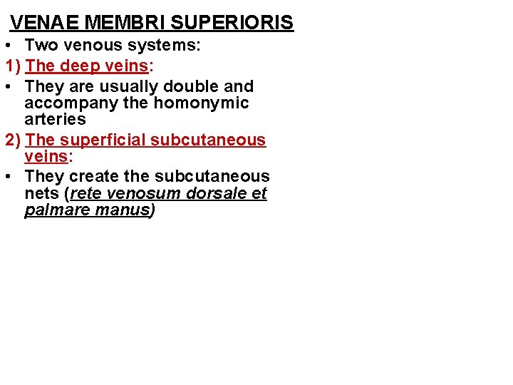 VENAE MEMBRI SUPERIORIS • Two venous systems: 1) The deep veins: • They are VENAE MEMBRI SUPERIORIS • Two venous systems: 1) The deep veins: • They are