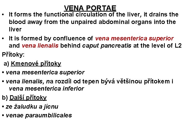 VENA PORTAE • It forms the functional circulation of the liver, it drains the VENA PORTAE • It forms the functional circulation of the liver, it drains the