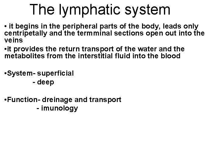 The lymphatic system • it begins in the peripheral parts of the body, leads The lymphatic system • it begins in the peripheral parts of the body, leads