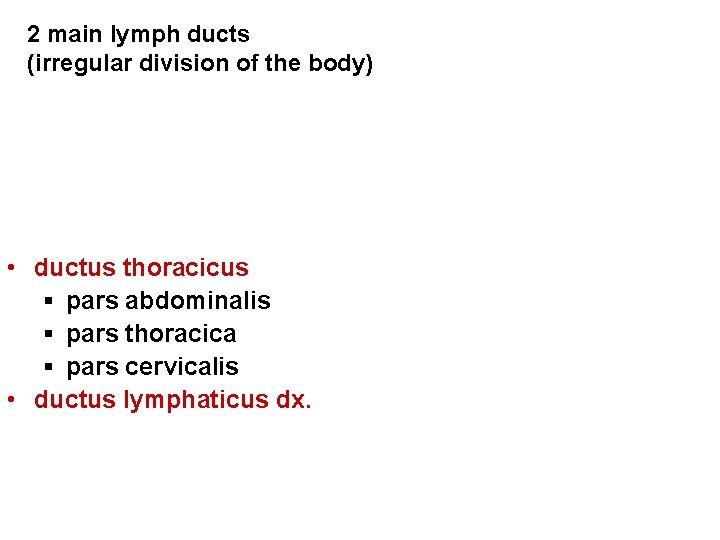 2 main lymph ducts (irregular division of the body) • ductus thoracicus § pars 2 main lymph ducts (irregular division of the body) • ductus thoracicus § pars