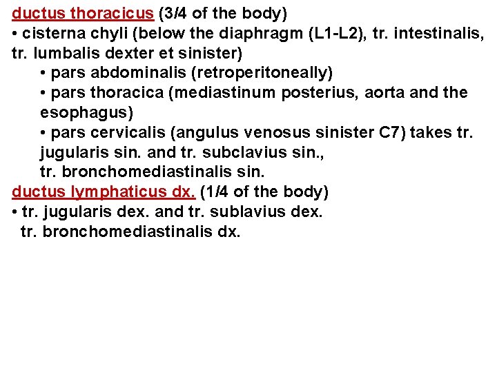 ductus thoracicus (3/4 of the body) • cisterna chyli (below the diaphragm (L 1 ductus thoracicus (3/4 of the body) • cisterna chyli (below the diaphragm (L 1