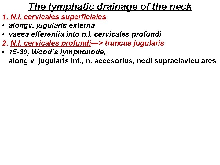 The lymphatic drainage of the neck 1. N. l. cervicales superficiales • alongv. jugularis The lymphatic drainage of the neck 1. N. l. cervicales superficiales • alongv. jugularis