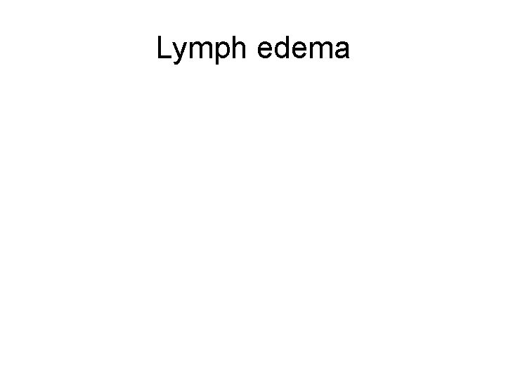 Lymph edema Lymph edema