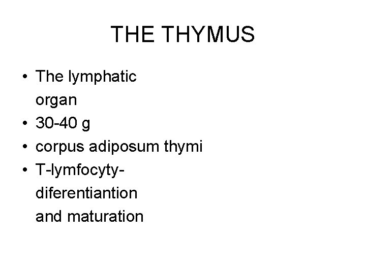 THE THYMUS • The lymphatic organ • 30 -40 g • corpus adiposum thymi THE THYMUS • The lymphatic organ • 30 -40 g • corpus adiposum thymi