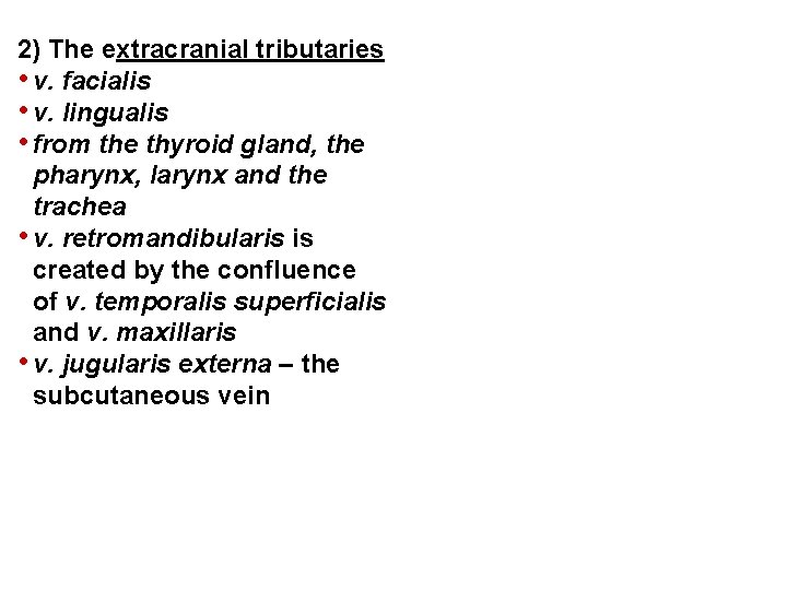 2) The extracranial tributaries • v. facialis • v. lingualis • from the thyroid 2) The extracranial tributaries • v. facialis • v. lingualis • from the thyroid