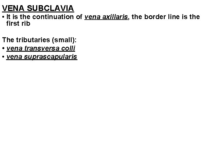 VENA SUBCLAVIA • It is the continuation of vena axillaris, the border line is VENA SUBCLAVIA • It is the continuation of vena axillaris, the border line is