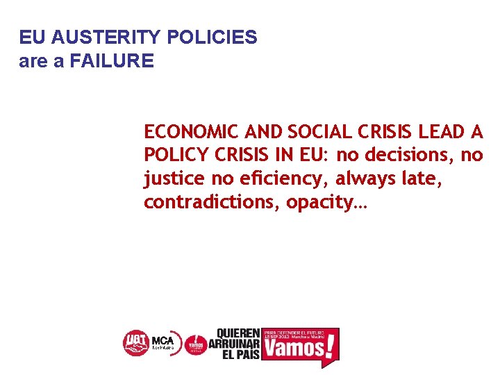 EU AUSTERITY POLICIES are a FAILURE ECONOMIC AND SOCIAL CRISIS LEAD A POLICY CRISIS