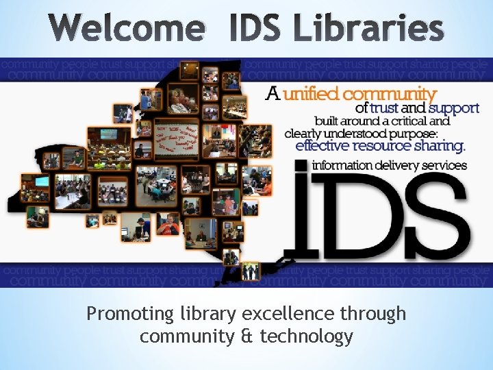 Welcome IDS Libraries Promoting library excellence through community & technology 