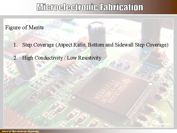 Figure of Merits 1. Step Coverage (Aspect Ratio, Bottom and Sidewall Step Coverage) 2.