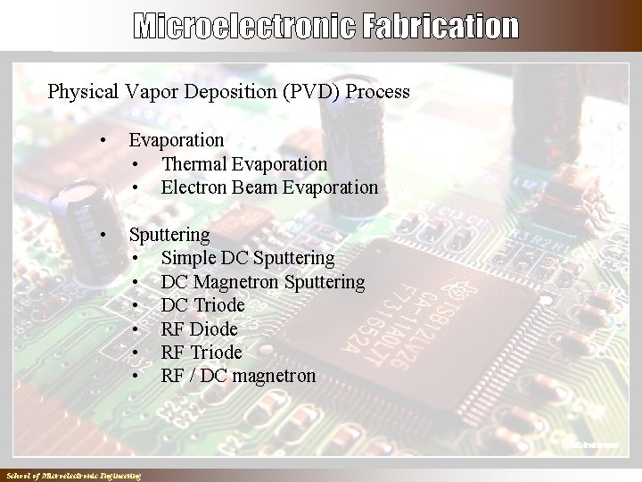 Physical Vapor Deposition (PVD) Process • Evaporation • Thermal Evaporation • Electron Beam Evaporation