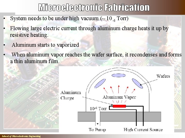  • System needs to be under high vacuum (~ 10 -6 Torr) •