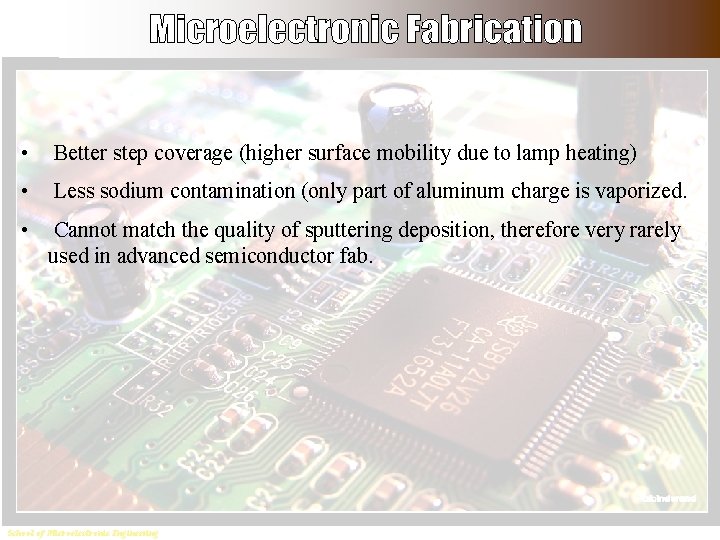  • Better step coverage (higher surface mobility due to lamp heating) • Less