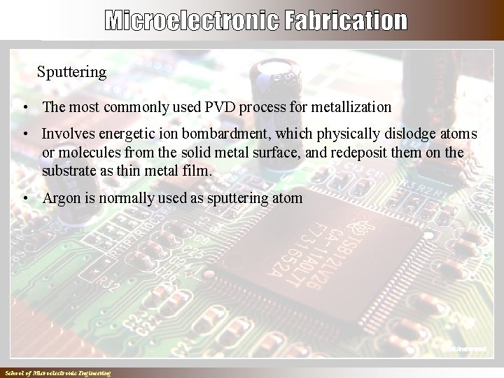 Sputtering • The most commonly used PVD process for metallization • Involves energetic ion