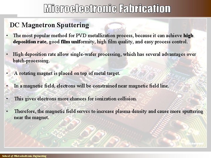 DC Magnetron Sputtering • The most popular method for PVD metallization process, because it