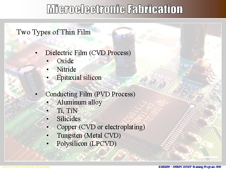 Two Types of Thin Film • Dielectric Film (CVD Process) • Oxide • Nitride