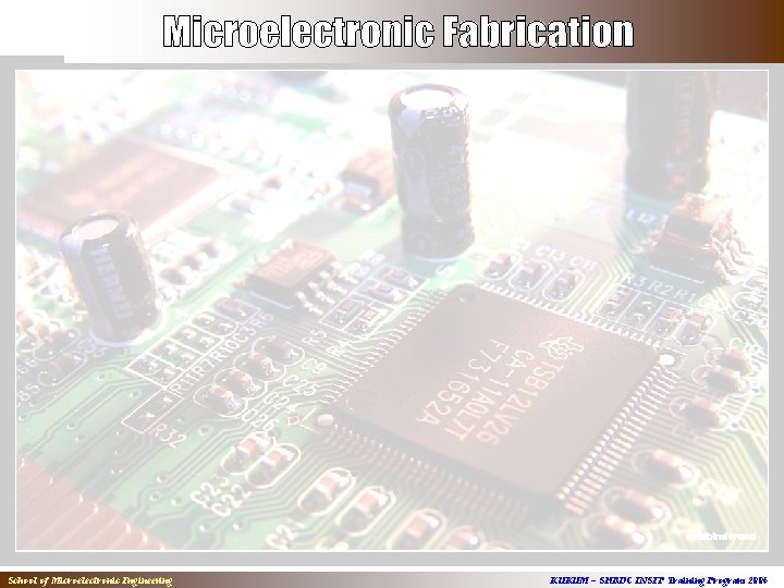 School of Microelectronic Engineering KUKUM – SHRDC INSEP Training Program 2006 