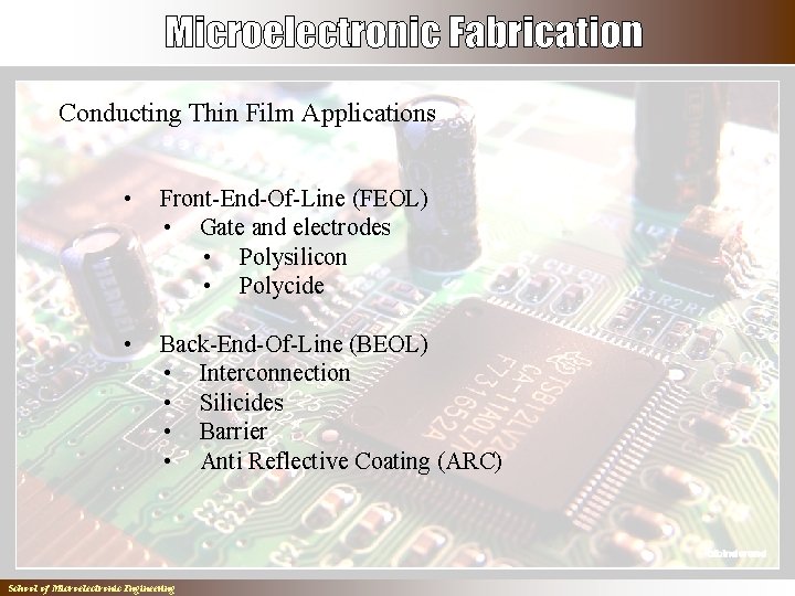 Conducting Thin Film Applications • Front-End-Of-Line (FEOL) • Gate and electrodes • Polysilicon •