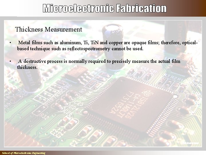 Thickness Measurement • Metal films such as aluminum, Ti. N and copper are opaque