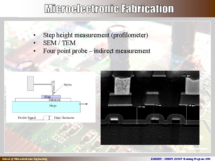  • • • Step height measurement (profilometer) SEM / TEM Four point probe