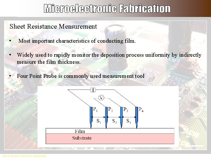 Sheet Resistance Measurement • Most important characteristics of conducting film. • Widely used to