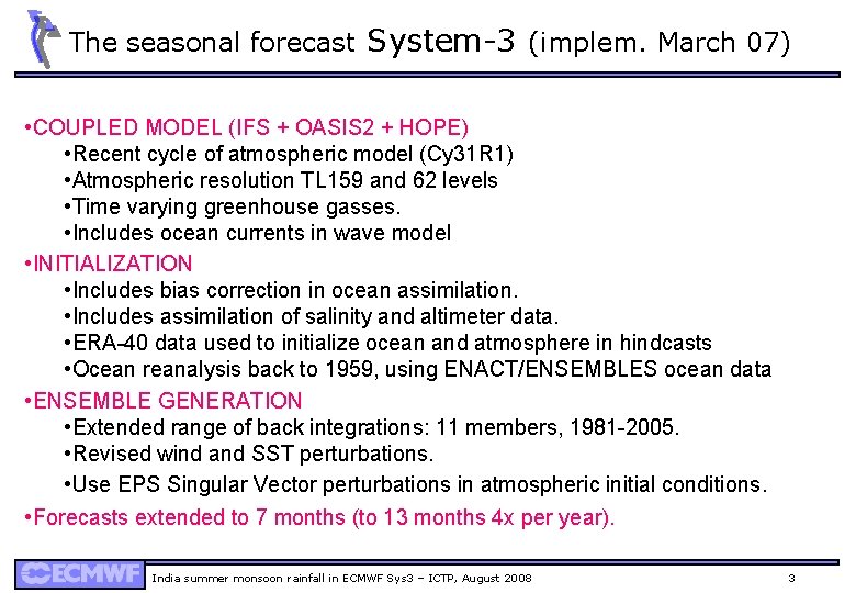 The seasonal forecast System-3 (implem. March 07) • COUPLED MODEL (IFS + OASIS 2