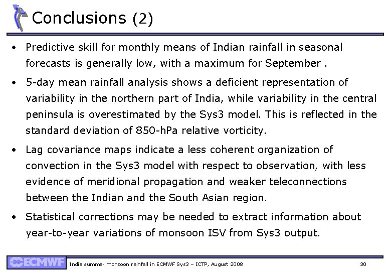 Conclusions (2) • Predictive skill for monthly means of Indian rainfall in seasonal forecasts