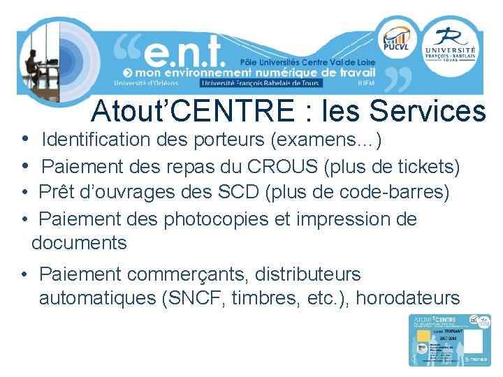 Atout’CENTRE : les Services • Identification des porteurs (examens…) • Paiement des repas du