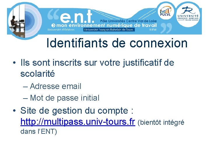 Identifiants de connexion • Ils sont inscrits sur votre justificatif de scolarité – Adresse