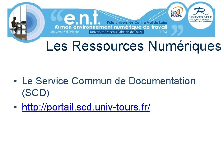 Les Ressources Numériques • Le Service Commun de Documentation (SCD) • http: //portail. scd.