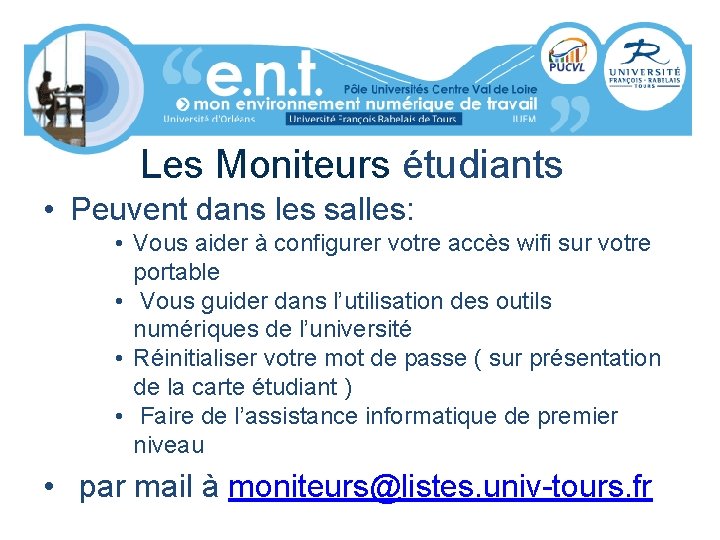 Les Moniteurs étudiants • Peuvent dans les salles: • Vous aider à configurer votre